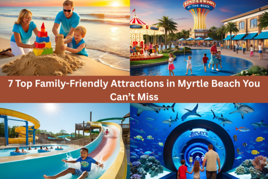 7 Top Family-Friendly Attractions in Myrtle Beach You Can’t Miss (1)